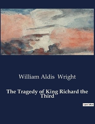 The Tragedy of King Richard the Third - William Aldis Wright