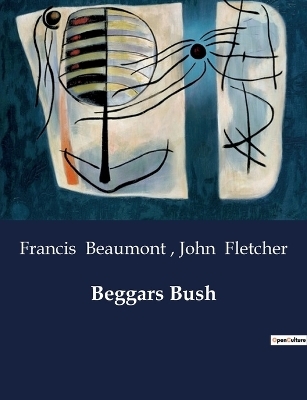 Beggars Bush - Francis Beaumont, John Fletcher