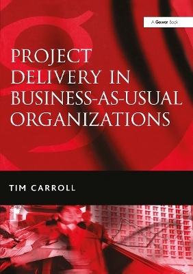 Project Delivery in Business-as-Usual Organizations - Tim Carroll