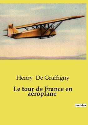 Le tour de France en a�roplane - Henry de Graffigny