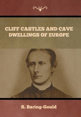 Cliff Castles and Cave Dwellings of Europe - S Baring-Gould