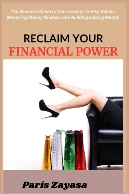 Reclaim Your Financial Power - Paris Zayasa