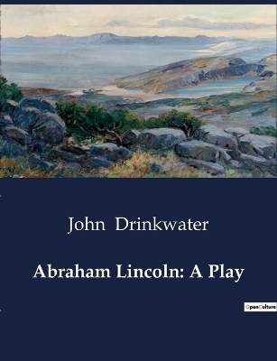 Abraham Lincoln - John Drinkwater