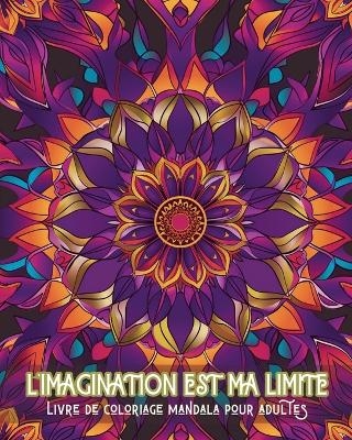 L'imagination est ma limite - Livre de coloriage mandala pour adultes - Adda Montanari