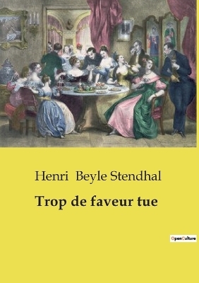 Trop de faveur tue - Henri Beyle Stendhal
