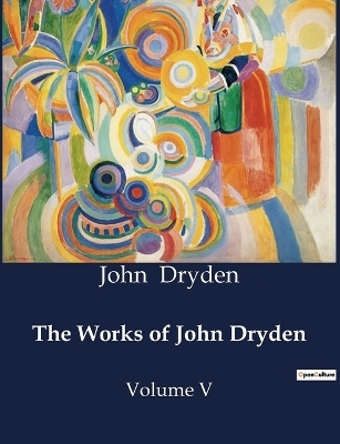 The Works of John Dryden - John Dryden