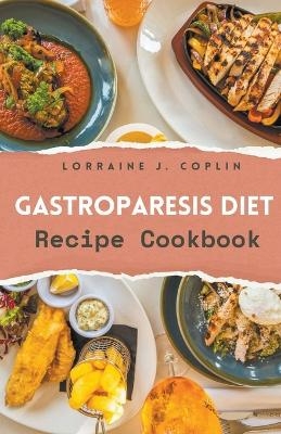 Gastroparesis Diet Recipe Cookbook. - Lorraine J Coplin