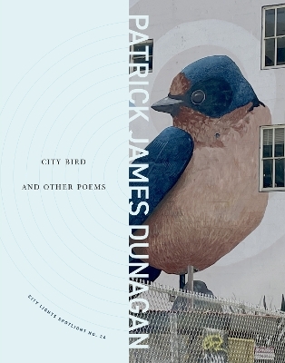 City Bird and Other Poems - Patrick James Dunagan