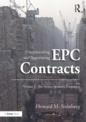 Understanding and Negotiating EPC Contracts, Volume 1 - Howard M. Steinberg