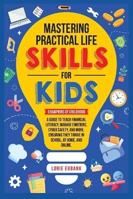 Mastering Practical Life Skills for Kids - Lorie Eubank