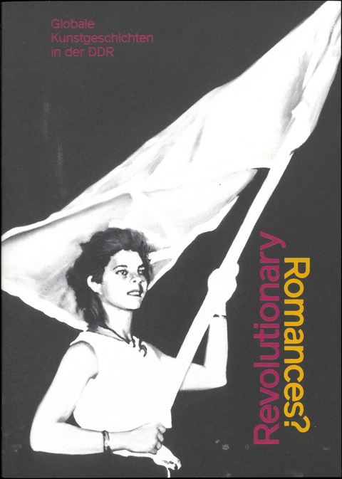 Revolutionary Romances? - Hilke Wagner, Marion Ackermann, Katarzyna Wielga-Skolimowska, Kirsten Haß, Carla Cugini, Kerstin Schankweiler, David Wittinghofer, Kathleen Reinhardt, Mathias Wagner, Christian Saehrendt, Elena Shtromberg, Petra Lange-Berndt, Chương-Đài VÕ, Annabel Ruckdeschel, Nora Kaschuba, Jule Lagoda, Doreen Mende, Pauline Hohn, Martin Buhlig, Astrid Nielsen, Lena Geuer, Lea Marie Nienhoff, Silke Wagler, Gwendolin Kremer