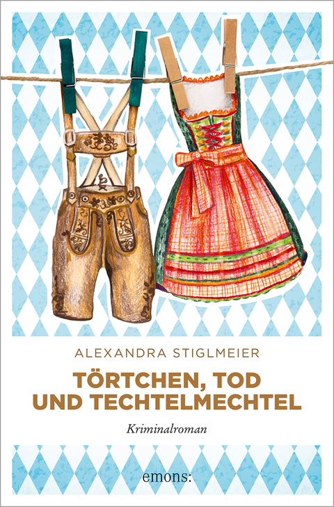 Törtchen, Tod und Techtelmechtel - Alexandra Stiglmeier