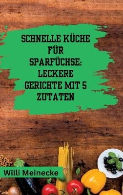 Schnelle Küche für Sparfüchse: - Willi Meinecke