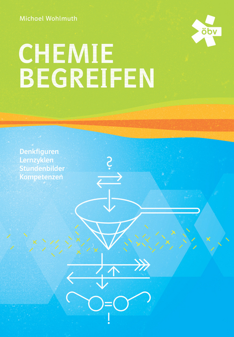 Chemie begreifen. Denkfiguren - Lernzyklen - Stundenbilder, Schülerbuch + E-Book - Dr. Michael Wohlmuth