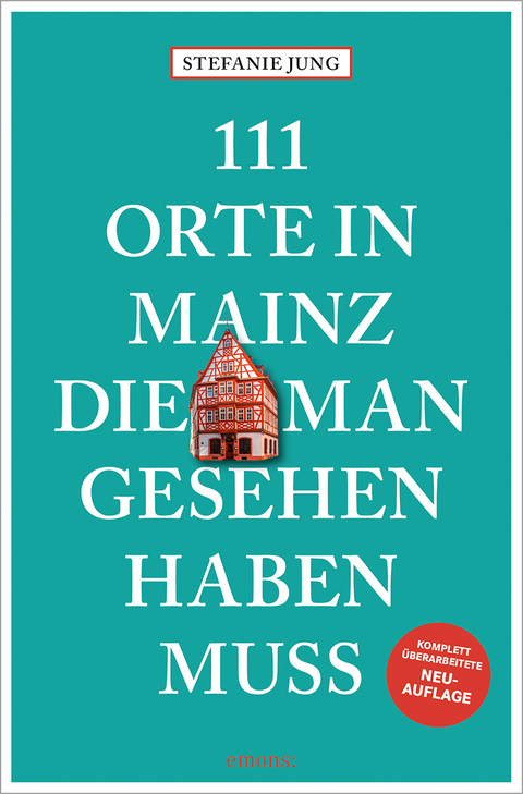 111 Orte in Mainz, die man gesehen haben muss - Stefanie Jung