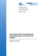 Zum Tragverhalten hyperelastischer Klebverbindungen im konstruktiven Glasbau - Benjamin Schaaf