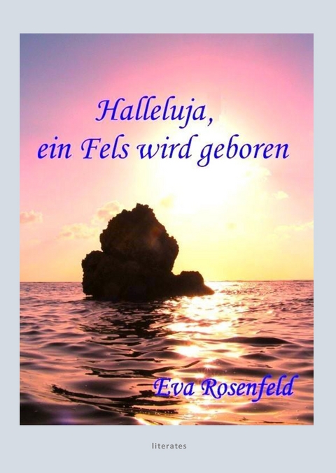 Halleluja, ein Fels wird geboren - Eva Rosenfeld