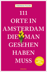 111 Orte in Amsterdam, die man gesehen haben muss - Fuchs, Thomas