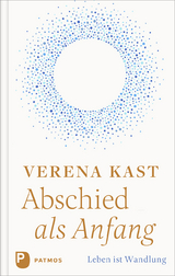 Abschied als Anfang - Verena Kast