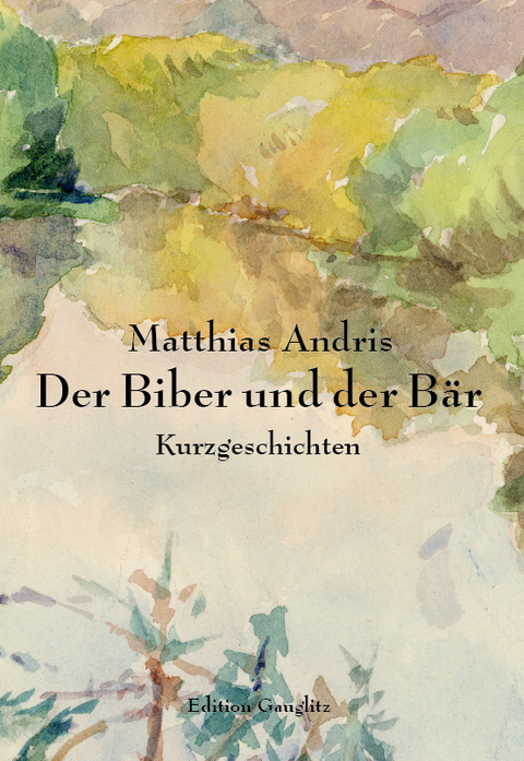 Der Biber und der Bär - Matthias Andris