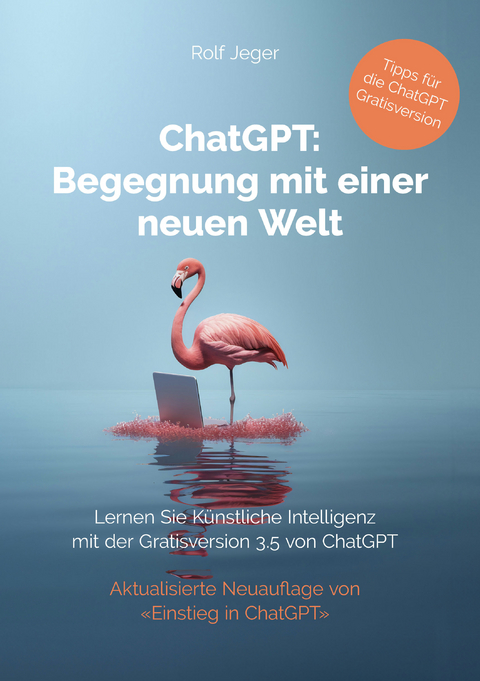 ChatGPT: Begegnung mit einer neuen Welt - Rolf Jeger