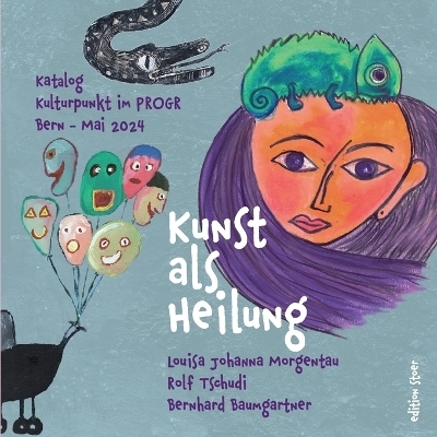 Kunst als Heilung - Louisa Johanna Morgentau, Rolf Tschudi, Bernhard Baumgartner