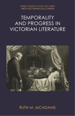 Temporality and Progress in Victorian Literature -  Ruth M. McAdams