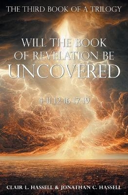 Will the Book of Revelation Be Uncovered - Clair L Hassell &amp Hassell;  Jonathan C