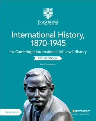 Cambridge International AS Level International History, 1870–1945 Coursebook - Phil Wadsworth