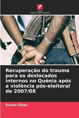 Recupera��o do trauma para os deslocados internos no Qu�nia ap�s a viol�ncia p�s-eleitoral de 2007/08 - Susan Gitau