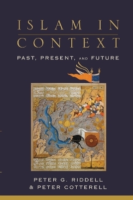 Islam in Context – Past, Present, and Future - Peter G. Riddell, Peter Cotterell