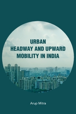 Urban Headway and Upward Mobility in India - Arup Mitra