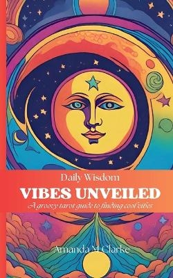 Vibes Unveiled - Amanda M Clarke