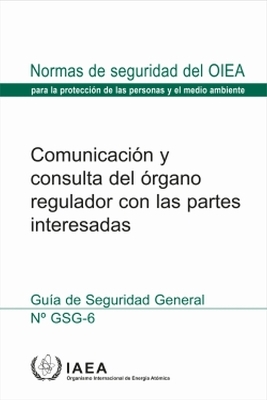 Communication and Consultation with Interested Parties by the Regulatory Body -  Iaea