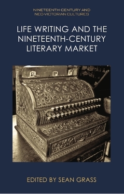 Life Writing and the Nineteenth-Century Market - 