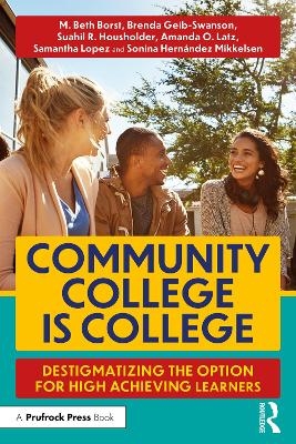 Community College is College - M. Beth Borst, Amanda O. Latz, Samantha Lopez, Sonina Hernández Mikkelsen, Suahil R. Housholder