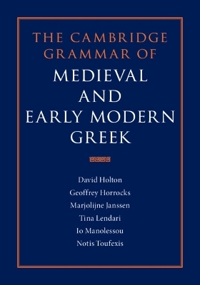 The Cambridge Grammar of Medieval and Early Modern Greek 4 Volume Hardback Set - David Holton, Geoffrey Horrocks, Marjolijne Janssen, Tina Lendari, Io Manolessou