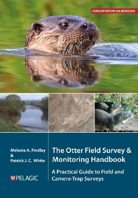 The Otter Field Survey and Monitoring Handbook - Melanie Findlay, Patrick White