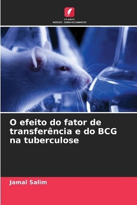 O efeito do fator de transfer�ncia e do BCG na tuberculose - Jamal Salim