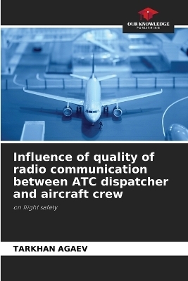 Influence of quality of radio communication between ATC dispatcher and aircraft crew - TARKHAN AGAEV