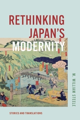 Rethinking Japan's Modernity - M. William Steele