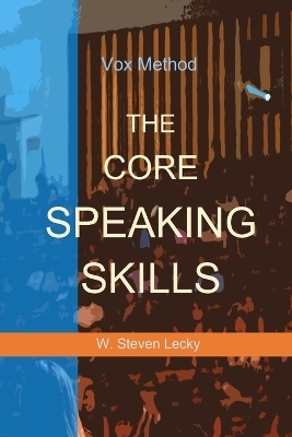 The Core Speaking Skills - W Steven Lecky