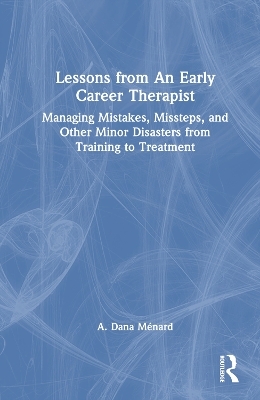 Lessons from An Early Career Therapist - A. Dana Ménard