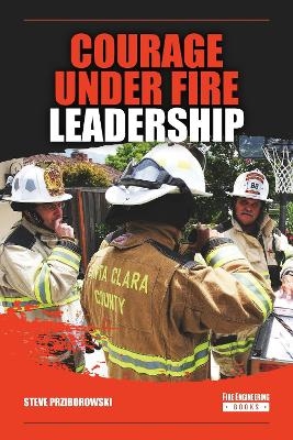 Courage Under Fire Leadership - Steve Prziborowksi