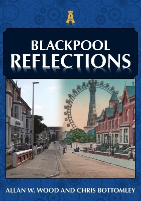 Blackpool Reflections - Allan W. Wood, Chris Bottomley