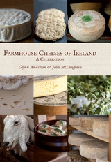 Farmhouse Cheeses of Ireland -  Glynn Anderson,  John McLaughlin