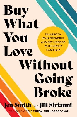 Buy What You Love Without Going Broke - Jennifer Louise Smith, Jillian Faye Sirianni
