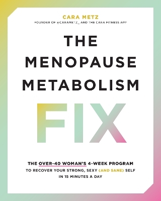 The Menopause Metabolism Fix - Cara Metz