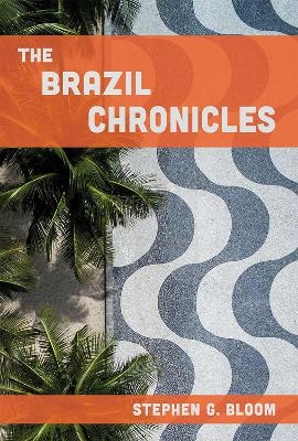 The Brazil Chronicles - Stephen G. Bloom