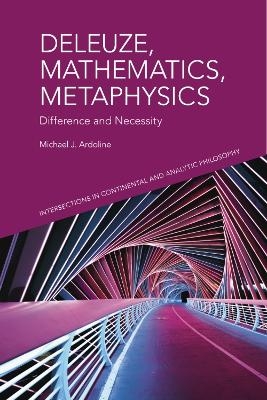 Deleuze, Mathematics, Metaphysics -  Michael J. Ardoline